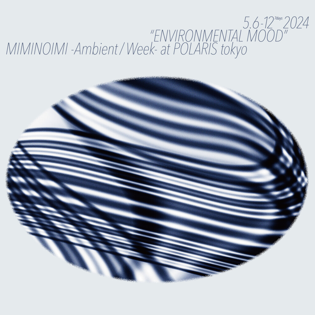 MIMINOIMI Ambient / Week “Environmental mood”